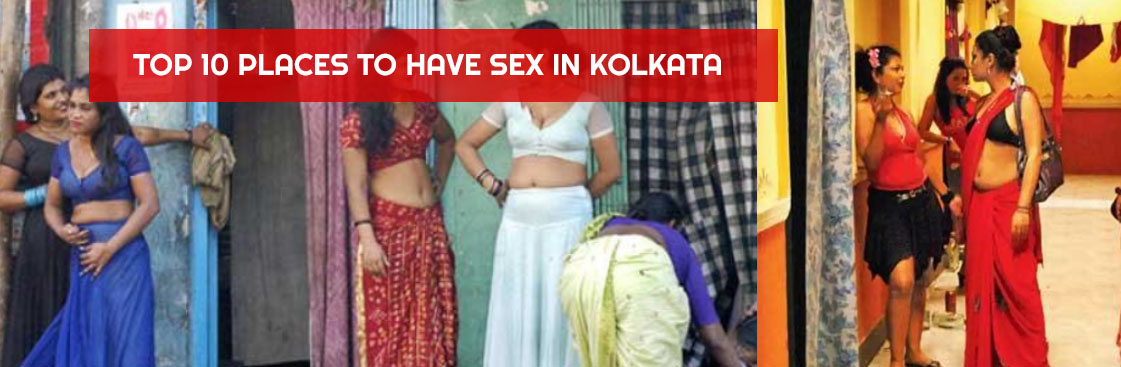 Top 10 Places to have sex in Kolkata