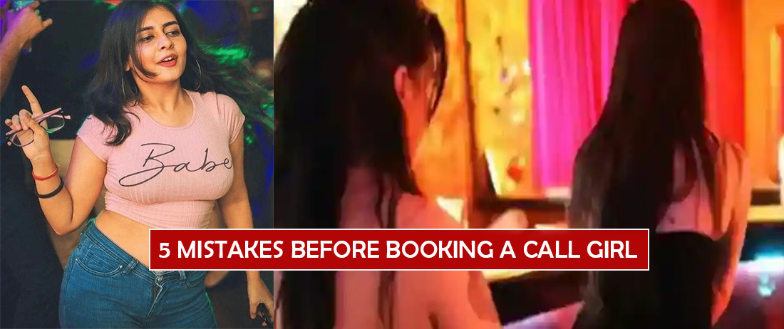 5 MISTAKES BEFORE BOOKING A CALL GIRL