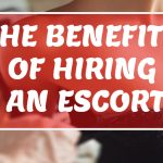 The benefits of hiring an escort