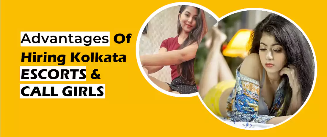 Advantages of Hiring Kolkata Call Girls