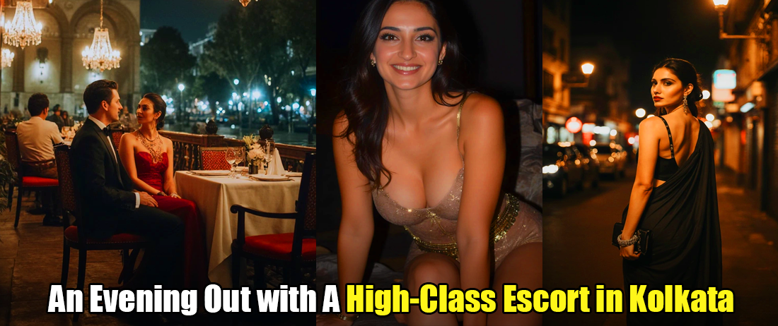 An Evening Out with A High-Class Escort in Kolkata